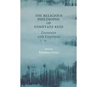 The Religious Philosophy of Nishitani Keiji: Encounter with Emptiness
