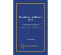 The religious problem in India: four lectures delivered during the twenty-sixth annual convention of the Theosophical Society at Adyar, Madras, 1901