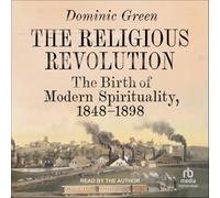 The Religious Revolution: The Birth of Modern Spirituality, 1848-1898