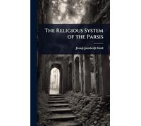The Religious System of the Parsis