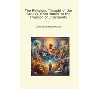 The Religious Thought of the Greeks, from Homer to the Triumph of Christianity (Classic Books)