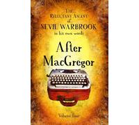 The Reluctant Ascent of Nevil Warbrook, in his own words: Volume Four, After MacGregor