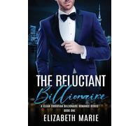 The Reluctant Billionaire: A Fake Marriage Christian Romance Series Book One (The Billionaire Clean Romance Series Book 1)