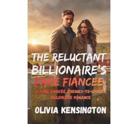 The Reluctant Billionaire’s Fake Fiancée: A Fake Engagement, Enemies-to-Lovers, Small Town Billionaire Romance