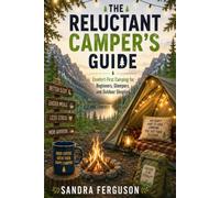 THE RELUCTANT CAMPER’S GUIDE: Comfort-First Camping for Beginners, Glampers, and Outdoor Skeptics