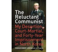 The Reluctant Communist: My Desertion, Court-Martial, and Forty-Year Imprisonment in North Korea