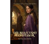 The Reluctant Confessor: A Sweet Highland Historical Romance | Book 2 of The First Arrivals (The First Arrivals Series | Sanctuary at Dunloch Series #1)