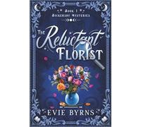 The Reluctant Florist: First in a Cozy Paranormal Mystery Series