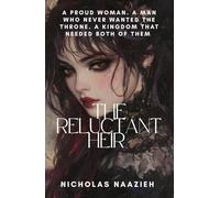 THE RELUCTANT HEIR: A proud woman. A man who never wanted the throne. A kingdom that needed both of them.