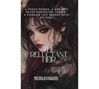 THE RELUCTANT HEIR: A proud woman. A man who never wanted the throne. A kingdom that needed both of them.