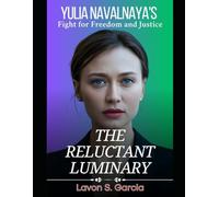 The Reluctant Luminary: Yulia Navalnaya's Fight for Freedom and Justice