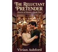 The Reluctant Pretender: A Fake Dating Small Town Romance (Hearts of Haven)
