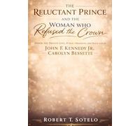 The Reluctant Prince and the Woman Who Refused the Crown: Inside the Private Love, Public Obsession, and Tragic Fate of John F. Kennedy Jr. and Carolyn Bessette