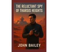 The Reluctant Spy of Tharsis Heights: A Martian Mystery: 1