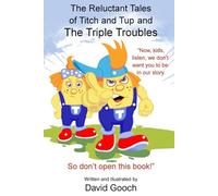The Reluctant Tales of Titch and Tup and the Triple Troubles