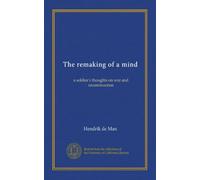 The remaking of a mind: a soldier's thoughts on war and reconstruction