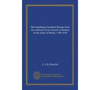 The remaking of modern Europe from the outbreak of the French revolution to the treaty of Berlin, 1789-1878