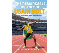 The Remarkable Journey Of Usain Bolt: The Epic Rise and Reign of a Sport Icon