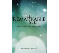The Remarkable Self: A Manual for the New Leader (A Remarkable Journey) (Volume 1)