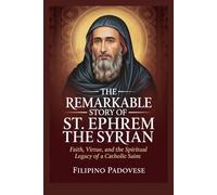 THE REMARKABLE STORY OF ST. EPHREM THE SYRIAN (Life of Catholic Saints)