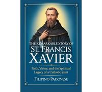 THE REMARKABLE STORY OF ST. FRANCIS XAVIER (Life of Catholic Saints)