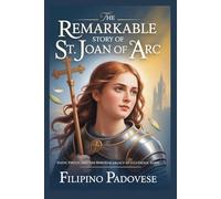 THE REMARKABLE STORY OF ST. JOAN OF ARC (Life of Catholic Saints)