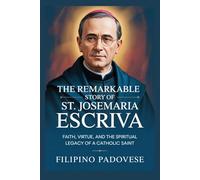 THE REMARKABLE STORY OF ST. JOSEMARIA ESCRIVA (Life of Catholic Saints)
