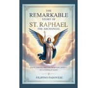 THE REMARKABLE STORY OF ST. RAPHAEL THE ARCHANGEL (Life of Catholic Saints)