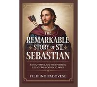 THE REMARKABLE STORY OF ST. SEBASTIAN (Life of Catholic Saints)