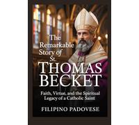 THE REMARKABLE STORY OF ST. THOMAS BECKET (Life of Catholic Saints)
