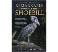 THE REMARKABLE WORLD OF THE SHOEBILL: Discover the fascinating life of the shoebill as it stalks Africa’s wetlands, revealing its prehistoric ... and vital role in fragile ecosystems.