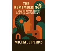 The Remembering: A Soul-Led Transmission of Awakening and Sovereignty (The Soul Trilogy)