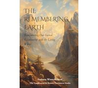 The Remembering Earth: Remembering Our Sacred Relationship with the Living World (The Ancestral Living Series: Reconnecting with Traditional Practices and Inherited Wisdom)