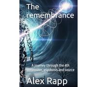 The remembrance: A journey through the 4th dimension, psychosis and source