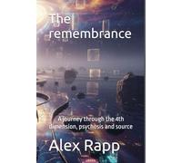 The remembrance: A journey through the 4th dimension, psychosis and source