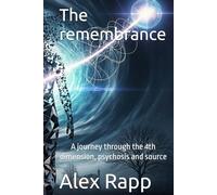 The remembrance: A journey through the 4th dimension, psychosis and source