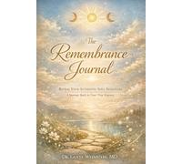 The Remembrance Journal: Reveal your authentic soul signature: A Journey Back To your True Essence