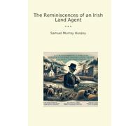 The Reminiscences of an Irish Land Agent (Classic Books)