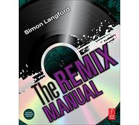 The Remix Manual: The Art and Science of Dance Music Remixing with Logic by Simon Langford (2011-03-30)