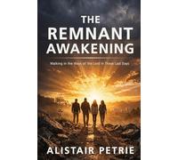 The Remnant Awakening: Walking in the Ways of the Lord in These Last Days