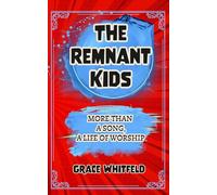 The Remnant Kids A Generation Called to Worship in Spirit & Truth: More Than a Song, A Life of Worship