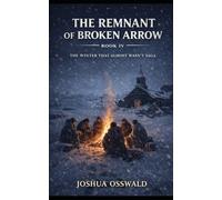 THE REMNANT OF BROKEN ARROW: Book IV of The Winter That Almost Wasn’t Saga