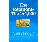 The Remnant: The 144,000: 2 (THE END TIMES EVENTS)