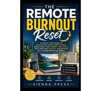 The Remote Burnout Reset: A Step by Step Guide to Recovering from Zoom Fatigue Rebuilding Your Energy and Focus and Creating Healthy Boundaries in a Hyperconnected World