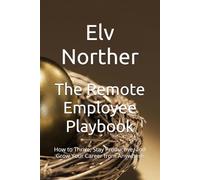 The Remote Employee Playbook: How to Thrive, Stay Productive, and Grow Your Career from Anywhere