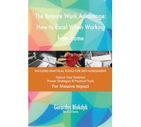 The Remote Work Advantage: How to Excel When Working from Home