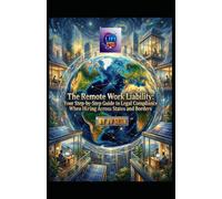 The Remote Work Liability: Your Step-by-Step Guide to Legal Compliance When Hiring Across States and Borders (Hard Life Problems Worth Solving)