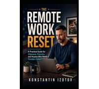 The Remote Work Reset: A Practical Guide for Veterans, Parents, and Anyone who Needs a Flexible Career