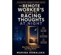 The Remote Worker’s Guide to Racing Thoughts at Night: Shut Down Work Stress and Sleep Better (The Racing Thoughts Reset Series)