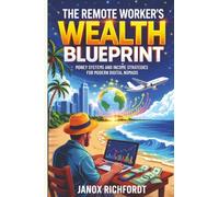 The Remote Worker’s Wealth Blueprint: Money Systems and Income Strategies for Modern Digital Nomads (The Modern Wealth Systems Series)